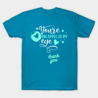 you are the apple of my eyes t shirt T-Shirt